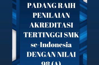 SMK-SMAK PADANG RAIH PENILAIAN AKREDITASI TERTINGGI SMK se-Indonesia DENGAN NILAI 98 (A)